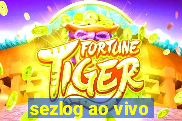 sezlog ao vivo